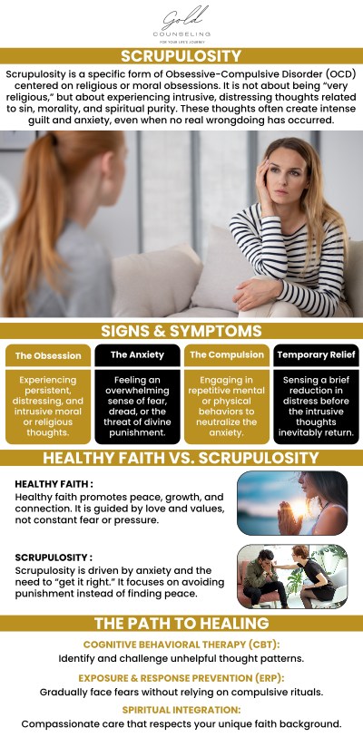 At Gold Counseling, we help individuals understand scrupulosity, a condition characterized by excessive moral concerns, guilt, and a fear of contamination. Often seen in those with obsessive-compulsive disorder (OCD), scrupulosity involves distressing thoughts about morality and purity, leading to compulsive behaviors aimed at preventing harm or maintaining moral cleanliness. For more information, contact us or book an appointment online. We have convenient locations to serve you in Riverdale UT, Kaysville UT, Draper UT, and St. George, UT.